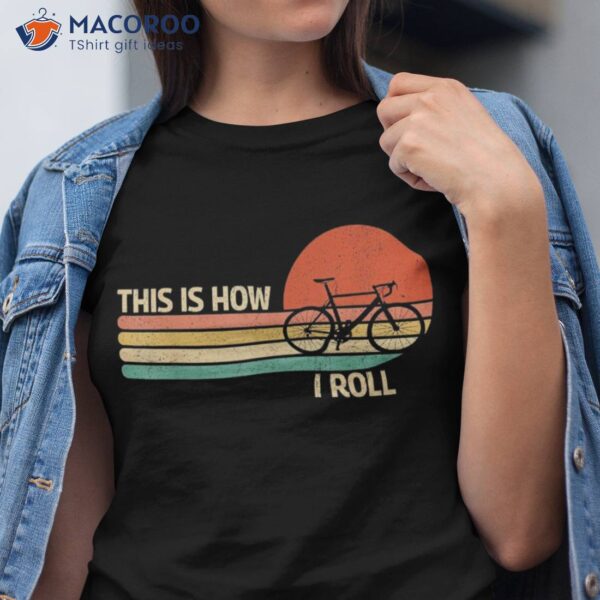 Vintage This Is How I Roll Bicycle Mountain Biking Cycling Shirt