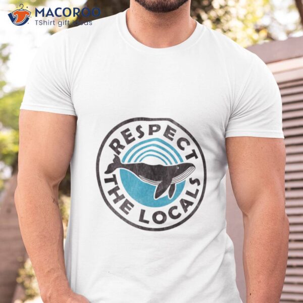 Vintage Whales Respect The Locals T-Shirt, Personal Mother’s Day Gift Ideas