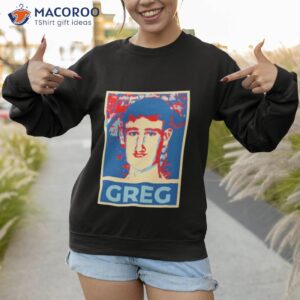 vote for greg shirt sweatshirt 1