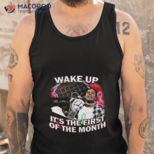 wake up its the first of the month shirt tank top