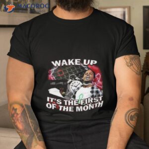 Wake Up It’s The First Of The Month Shirt