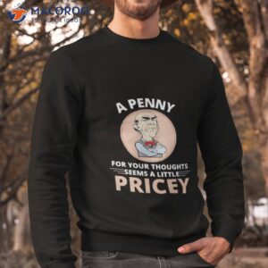 walter jeff dunham a penny for your thoughts seems a little pricey shirt sweatshirt