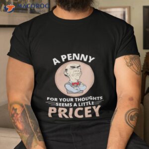 walter jeff dunham a penny for your thoughts seems a little pricey shirt tshirt