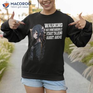 warning may spontaneously start talking about anime shirt sweatshirt 1