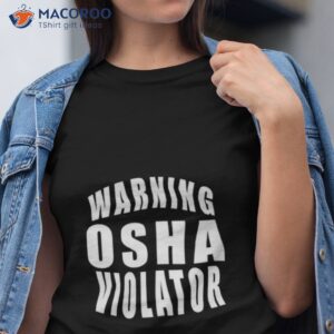 Warning Osha Violator Shirt