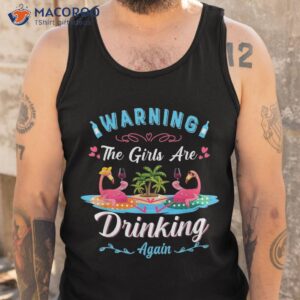 warning the girls are drinking again flamingo wine funny shirt tank top