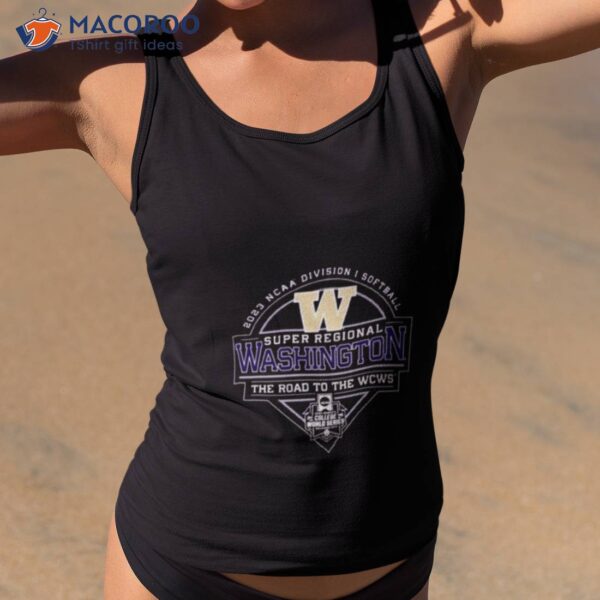 Washington Huskies 2023 Ncaa Division I Softball Super Regional Washington Shirt