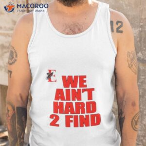 we aint hard 2 find shirt tank top 1