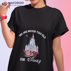 We Are Never Too Old Unisex Shirt