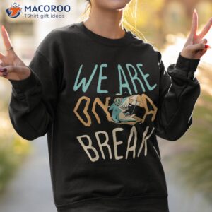 we are on a break summer fish shark shirt sweatshirt 2