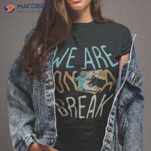 we are on a break summer fish shark shirt tshirt 2