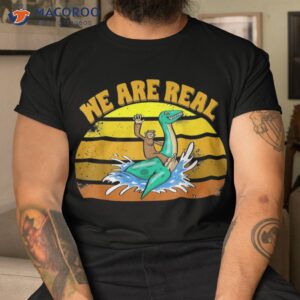 we are real bigfoot amp nessie novel love funny monkey shirt tshirt