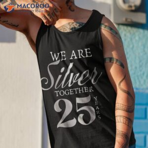 we are silver together 25 years wedding anniversary shirt tank top 1