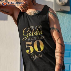 we are together 50 years 50th anniversary wedding shirt tank top 1