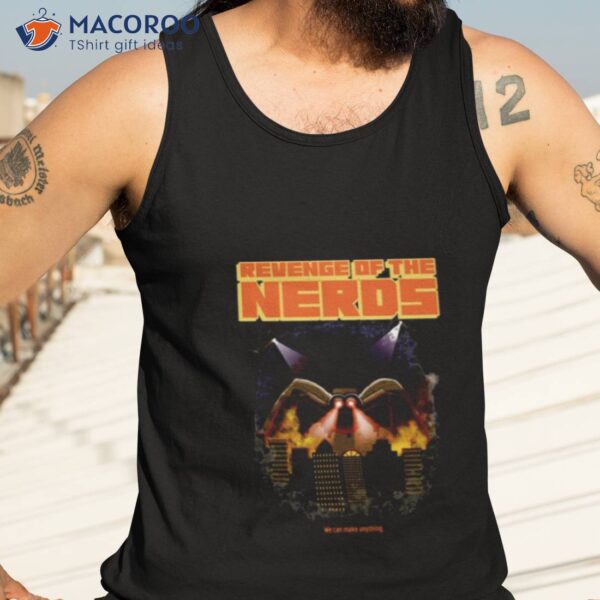 We Can Make Anything Revenge Of The Nerds Shirt