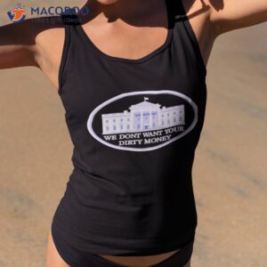 we dont want your dirty money white house shirt tank top 2