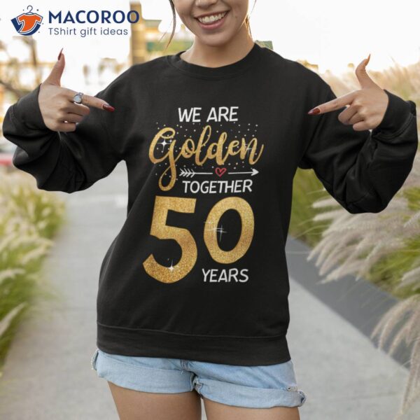 We Golden Together 50 Years 50th Wedding Anniversary Married Shirt