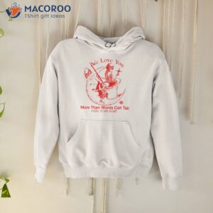 We Love You More Than Words Can Tell Final Tour 2023 Shirt