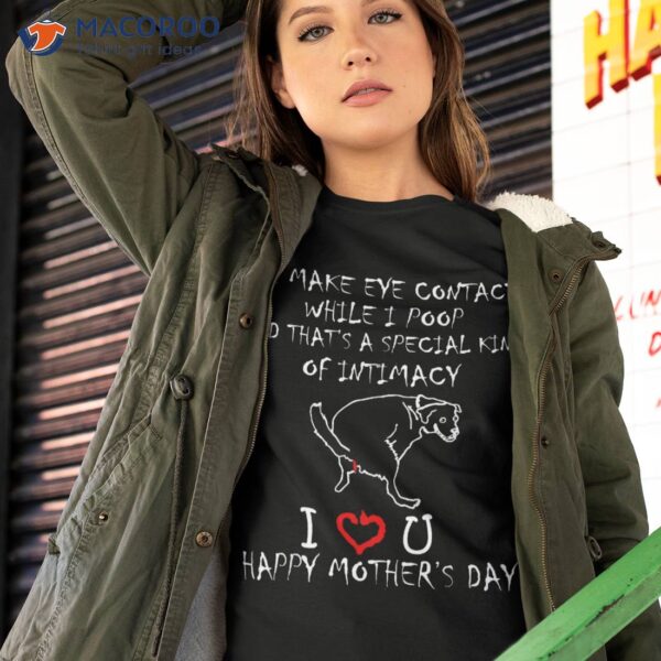 We Make Eye Contact While I Poop – Mothers Day Family Humor Shirt