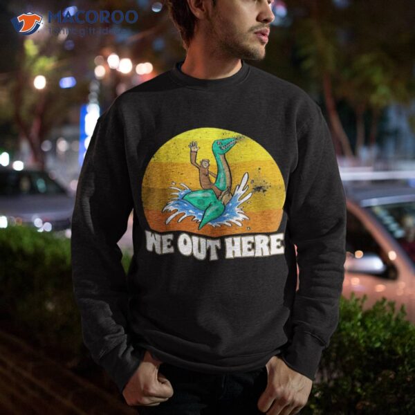 We Out Here Bigfoot & Nessie Novel Love Funny Monkey Shirt