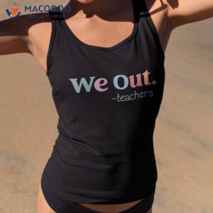 we out teacher last day of school end year kids shirt tank top 2