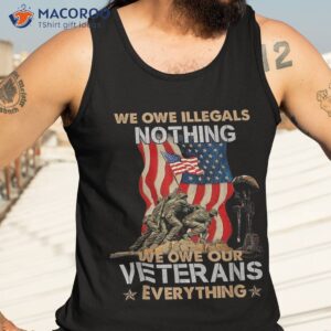 we owe illegals nothing our veterans everything shirt tank top 3