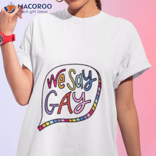 We Say Gay Lgbshirt