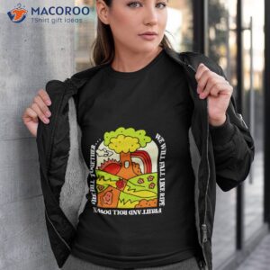 we will fall like ripe fruit and roll down the hill together shirt tshirt 3