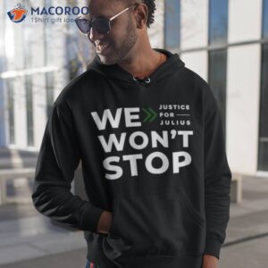 We Won’t Stop Justice For Julius Shirt