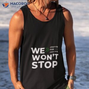 we wont stop justice for julius shirt tank top