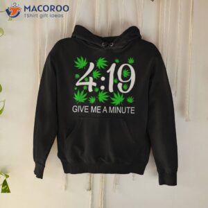 Weed Give Me A Minute 419 Shirt