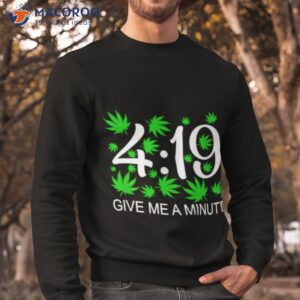 weed give me a minute 419 shirt sweatshirt