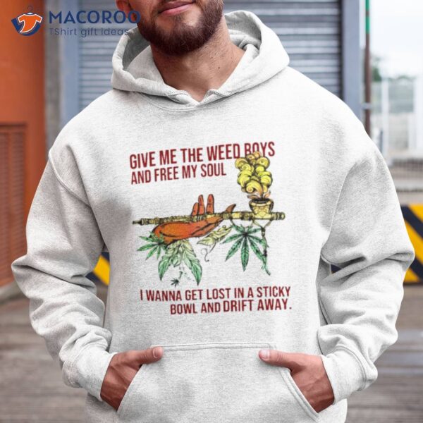 Weed Give Me The Weed Boys And Free My Soul Shirt