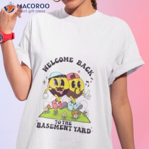 Welcome Back To The Basement Yard Shirt