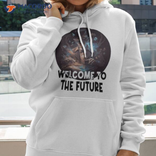 Welcome To The Future Shirt