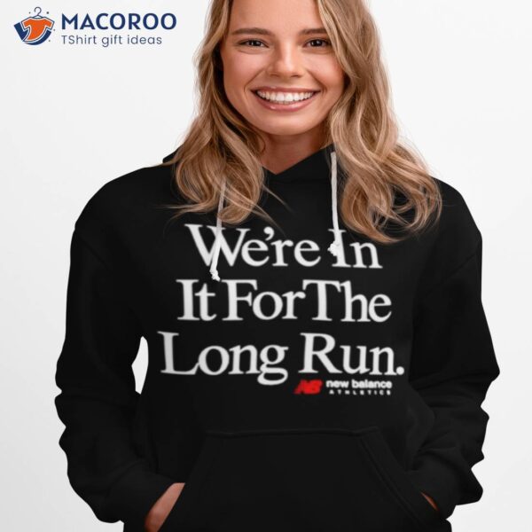 We’re In It For The Long Run Shirt