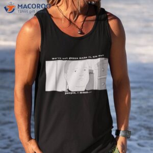 were not gonna make it are we people i mean shirt tank top
