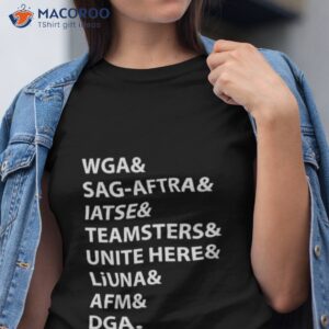 Wga Sag Aftra Iatse Teamsters Unite Here Liuna Afm Dga Shirt
