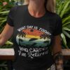 What Day Is Today Who Cares I’m Retired Retiret Shirt