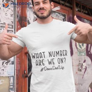 what number are we on dance dad life fathers day daddy dancing dad gift for dance dad unisex t shirt tshirt 1