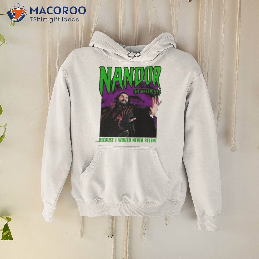 What We Do In The Shadows Nandor The Relentless Because I Would Never Relenshirt What We Do In The Shadows Nandor The Relentless Because I Would Never Relenshirt
