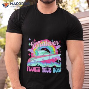 whatever floats your boat shirt 3 tshirt