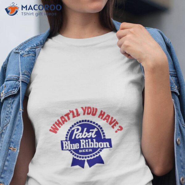 What’ll You Have Pabst Blue Ribbon Beer Shirt