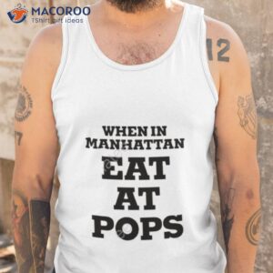 when in manhattan eat at pops 2023 shirt tank top