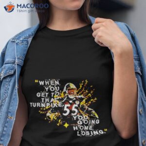 when you get to that turnpike you going home losing pittsburgh steelers joey porter shirt tshirt