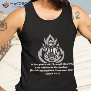 when you walk through the fire isa 43 2 for firefighters shirt tank top 3