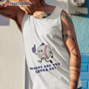 where are you gonna go shirt tank top 1