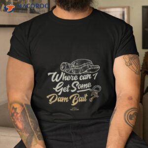 where can i get some dam bait shirt tshirt