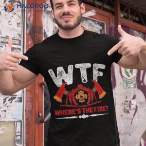 where s the fire firefighter fireman firefighting shirt tshirt 1