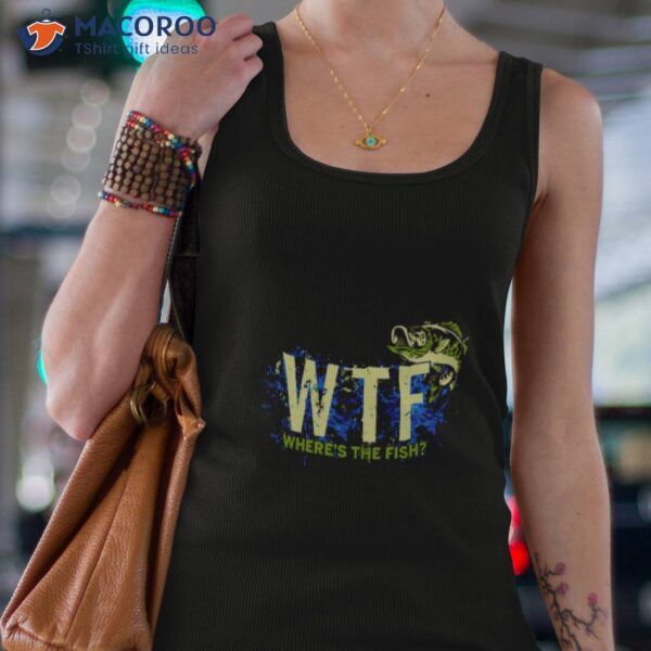 Where’s The Fish Wtf Shirt